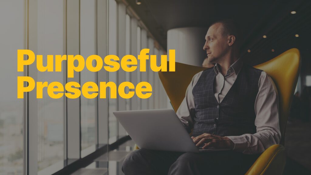 Purposeful Presence: How to Access Your Inner Strength for Breakthrough Leadership